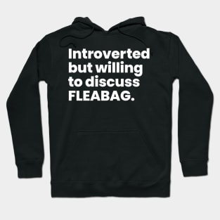 Introverted but willing to discuss FLEABAG Hoodie